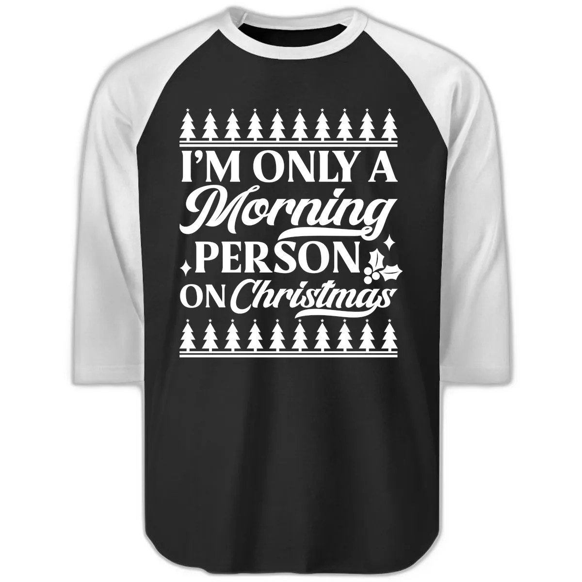 I'm Only A Morning Person On Christmas Raglan 3/4 in Black White